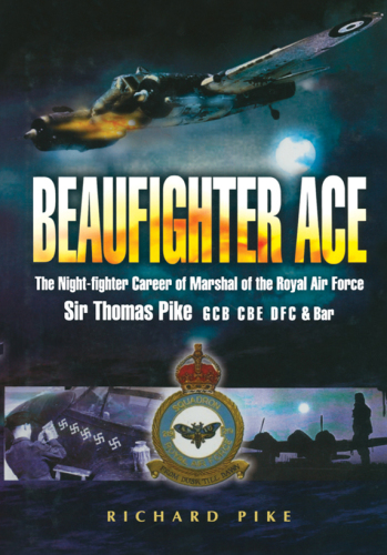 Beaufighter ace : the night fighter career of Marshall of the Royal Air Force, Sir Thomas Pike