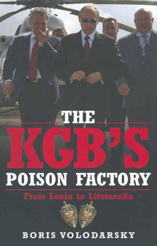 The KGB's Poison Factory : From Lenin to Litvinenko.