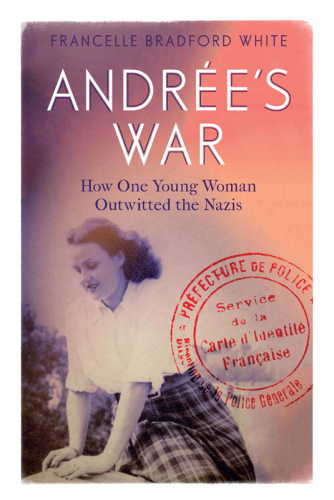 Andrée's war : how one young woman outwitted the Nazis