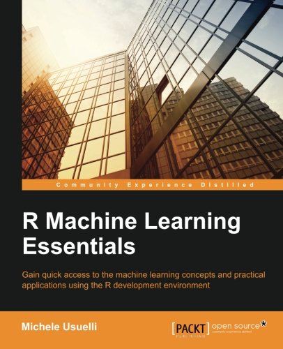 R machine learning essentials : gain quick access to the machine learning concepts and practical applications using the R development environment