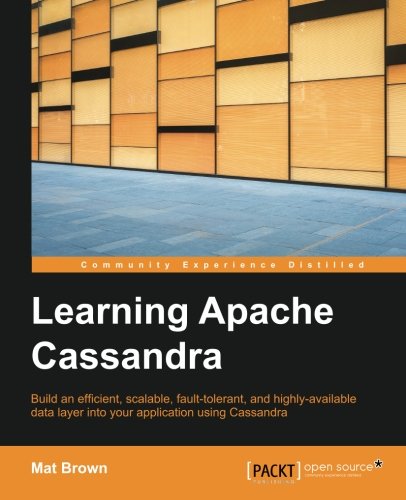 Learning Apache Cassandra : build an efficient, scalable, fault-tolerant, and highly-available data layer into your application using Cassandra