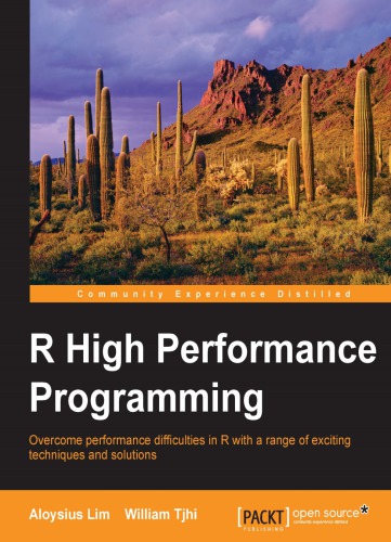 R high performance programming : overcome performance difficulties in R with a range of exciting techniques and solutions