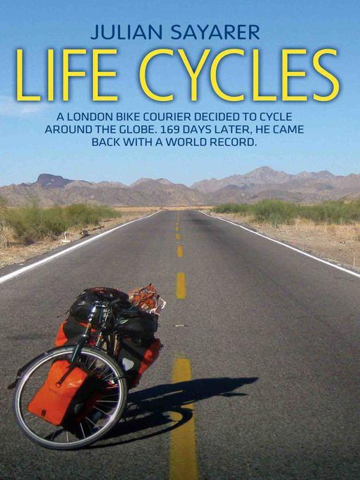 Life Cycles--A London bike courier decided to cycle around the world. 169 days later, he came back with a world record.