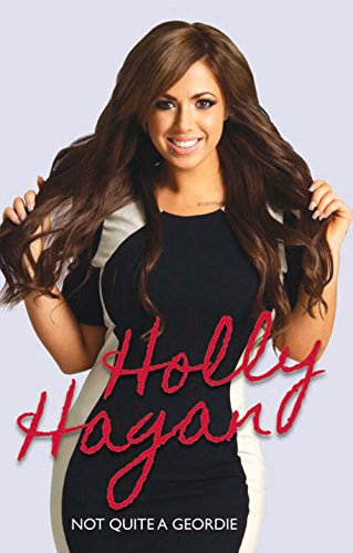 Not Quite a Geordie  The Autobiography of Geordie Shores Holly Hagan