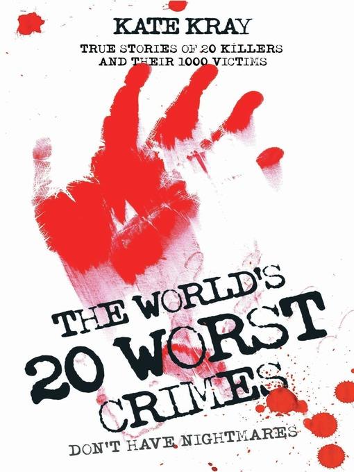 The World's Twenty Worst Crimes--True Stories of 10 Killers and Their 3000 Victims