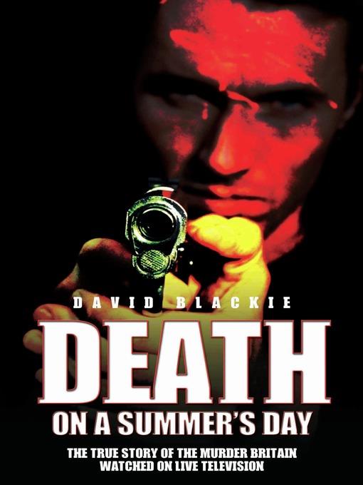 Death on a Summer's Day--The True Story of the Murder Britain Watched on Live Television