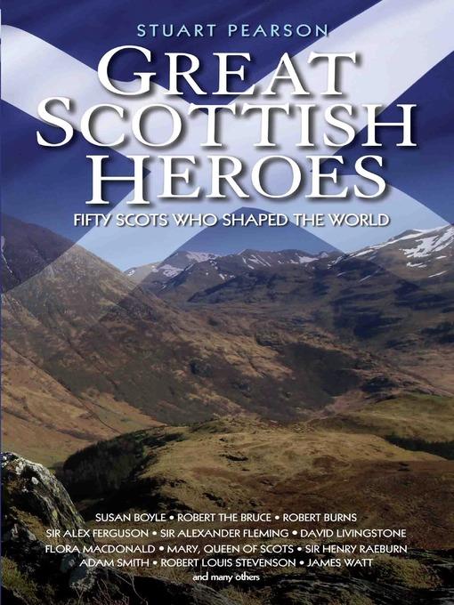 Great Scottish Heroes--Fifty Scots Who Shaped the World