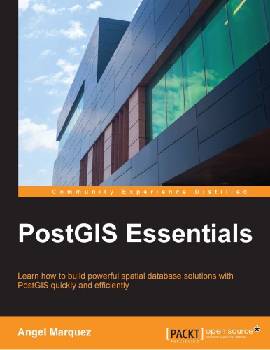 PostGIS essentials : learn how to build powerful spatial database solutions with PostGIS quickly and efficiently