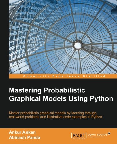 Mastering Probabilistic Graphical Models Using Python