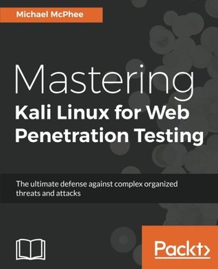 Mastering Kali Linux for Web Penetration Testing