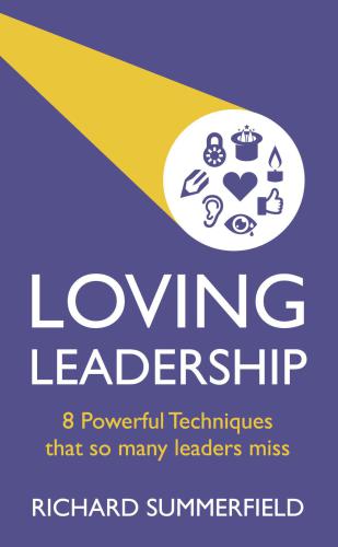 Loving Leadership - 8 Powerful Techniques that so many leaders miss