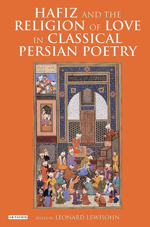 Hafiz and the Religion of Love in Classical Persian Poetry (International Library of Iranian Studies)