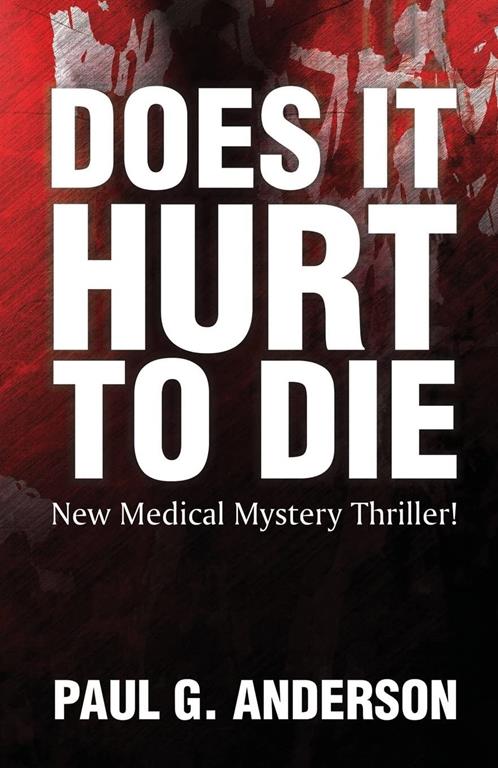Does It Hurt To Die: New Medical Mystery Thriller!