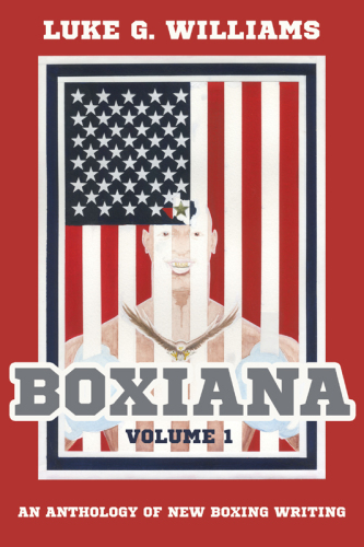 Boxiana an anthology of new boxing writing. Volume 1