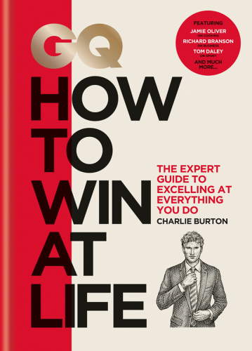 GQ how to win at life : the expert guide to excelling at everything you do