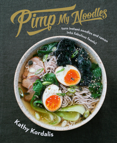 Pimp my noodles : turn instant noodles & ramen into fabulous feasts!