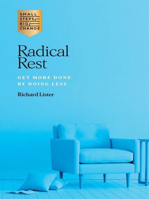 Radical Rest : Get More Done by Doing Less.