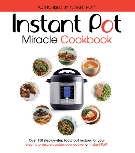 The Instant Pot Miracle Cookbook