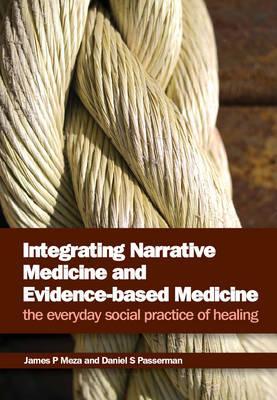 Integrating narrative medicine and evidence-based medicine : the everyday social practice of healing