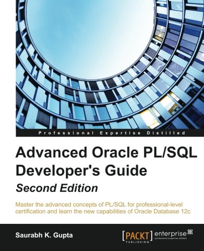 Oracle Advanced PL/SQL Developer Professional Guide, Second Edition