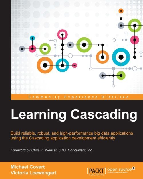 Learning Cascading : build reliable, robust, and high-performance big data applications using the Cascading application development efficiently