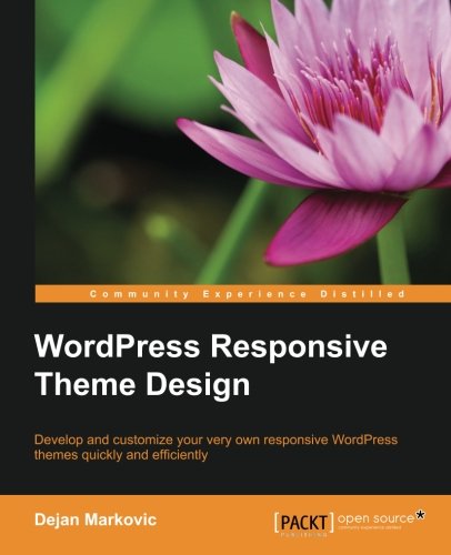 WordPress responsive theme design : develop and customize your very own responsive WordPress themes quickly and efficiently