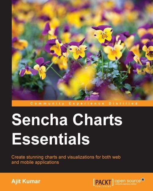 Sencha charts essentials : create stunning charts and visualizations for both web and mobile applications