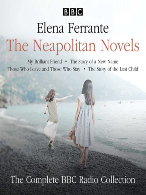 The Neapolitan Novels: My Brilliant Friend / The Story of a New Name / Those Who Leave and Those Who Stay / The Story of the Lost Child