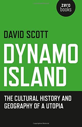 Dynamo Island: The Cultural History and Geography of a Utopia