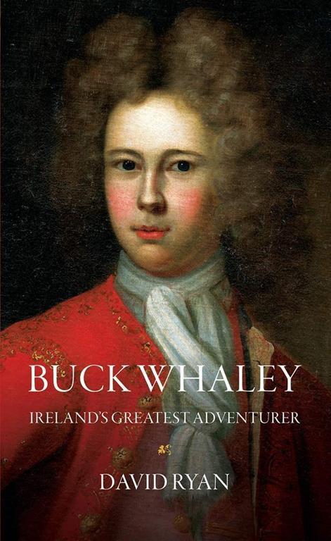 Buck Whaley: Ireland&rsquo;s Greatest Adventurer