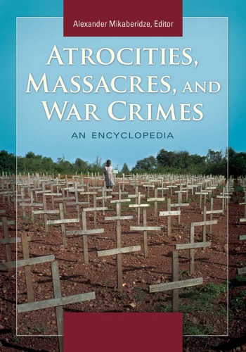 Atrocities, massacres, and war crimes : an encyclopedia