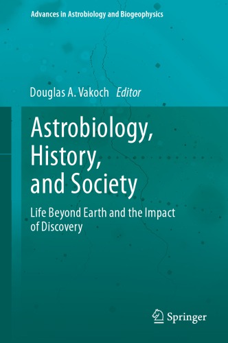 Astrobiology, history, and society : life beyond earth and the impact of discovery