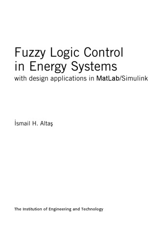 Fuzzy Logic Control in Energy Systems with design applications in MATLAB{uF4E9}mulink{uFA1B}electronic resource]