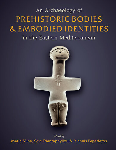 An archaeology of prehistoric bodies and embodied identities in the eastern Mediterranean