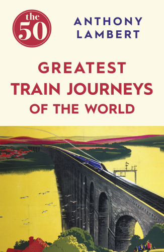 The 50 Greatest Train Journeys of the World