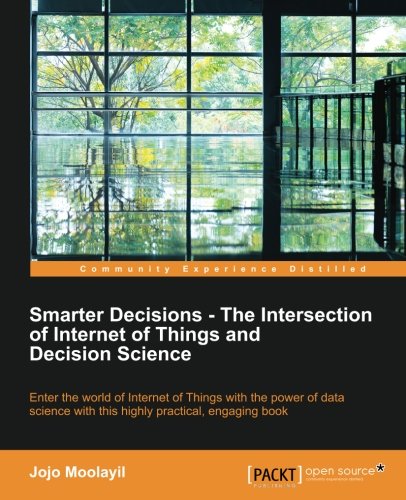 Smarter Decisions - The Intersection of Internet of Things and Decision Science