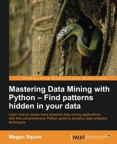 Mastering Data Mining with Python - Find Patterns Hidden in Your Data