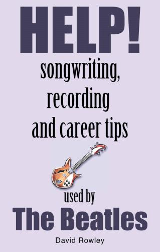 Help! : 50 songwriting, recording and career tips as used by the Beatles