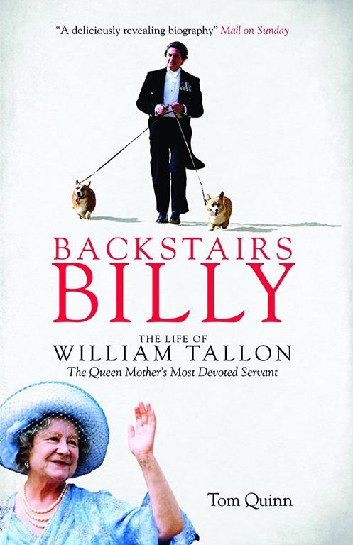 Backstairs Billy: The Life of William Tallon, the Queen Mother's Most Devoted Servant