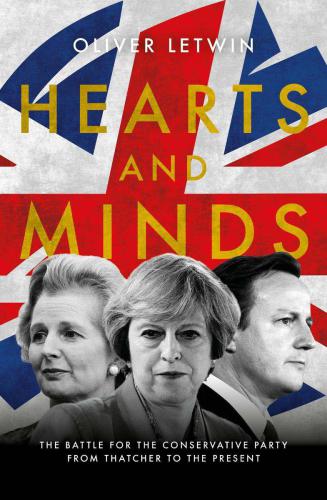 Hearts and Minds : the Battle for the Conservative Party from Thatcher to the Present