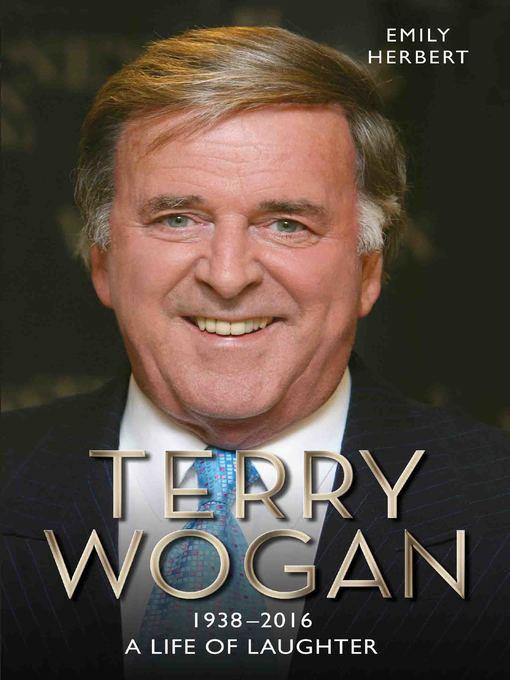 Sir Terry Wogan--A Life in Laughter 1938-2016