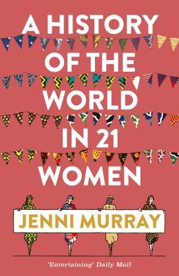 A History of the World in 21 Women: A Personal Selection