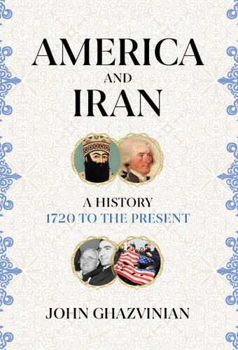 America and Iran : A History, 1720 to the Present.