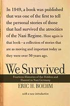 WE SURVIVED - The Stories Of Fourteen Of The Hidden And The Hunted Of Nazi Germany [Illustrated Edition]