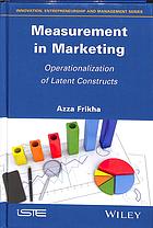 Measurement in Marketing: Operationalization of Latent Constructs