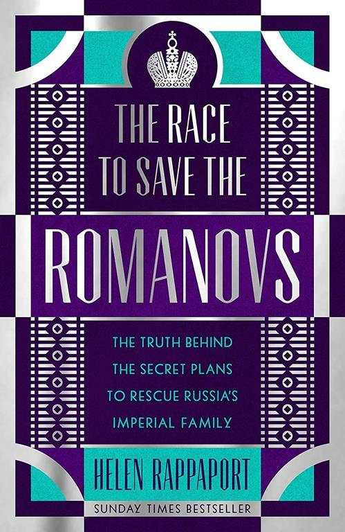 The Race to Save the Romanovs: The Truth Behind the Secret Plans to Rescue Russia's Imperial Family