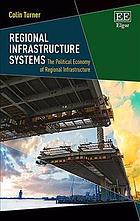 Regional infrastructure systems : the political economy of regional infrastructure