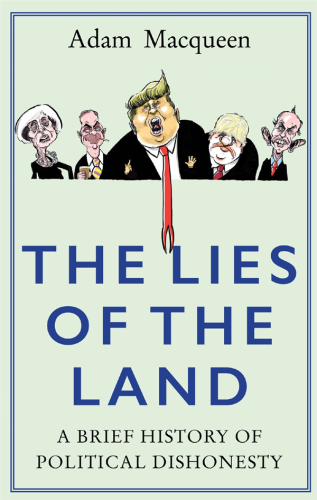 The Lies of Land : an Honest History of Political Deceit.