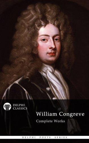 DELPHI COMPLETE WORKS OF WILLIAM CONGREVE (ILLUSTRATED)