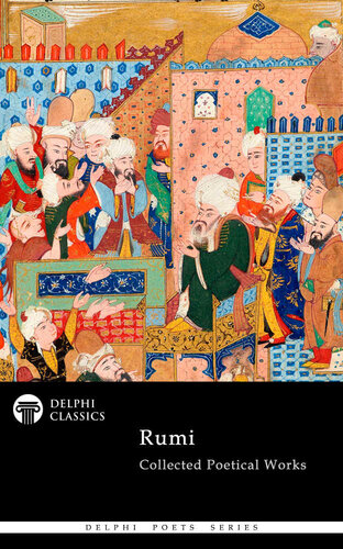 Delphi poets series : complete poetical works of rumi (delphi classics).